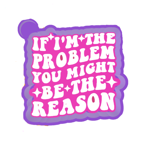 Im the problem your the reason Freshie Mold