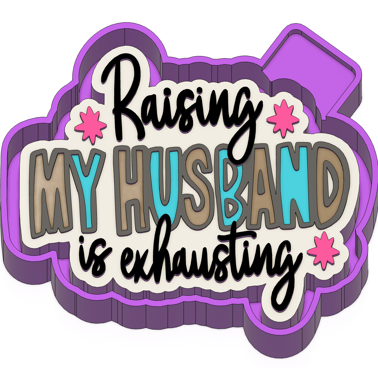 Raising my husband is exhausting Freshie Mold