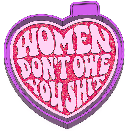 Women don't owe you shit Freshie Mold