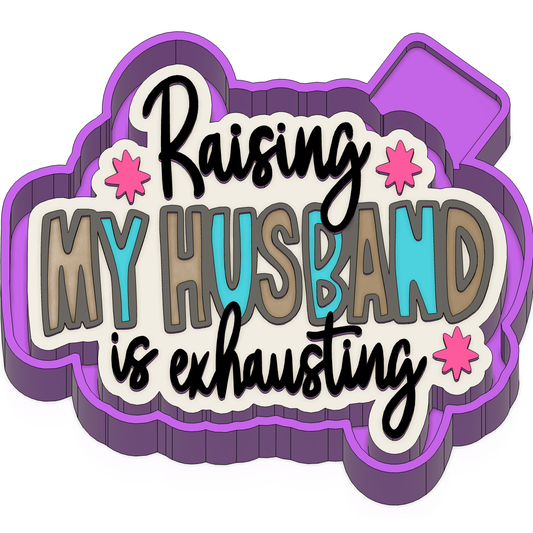 Raising my husband is exhausting Freshie Mold