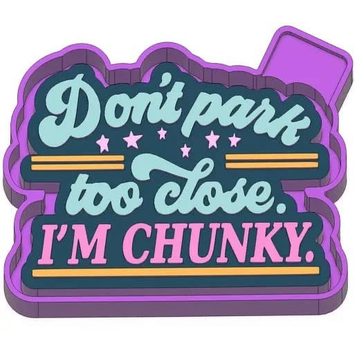 Dont park too close im chunky  Freshie Mold