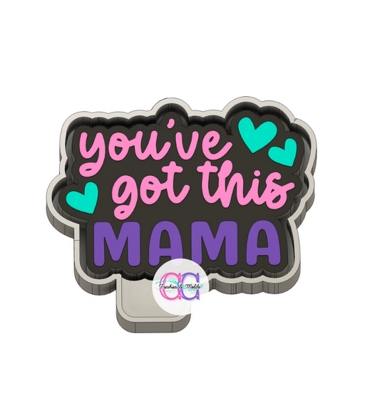 You've Got This MAMA Freshie Mold