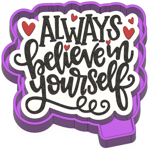 Always Believe in yourself Freshie Mold