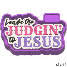 Leave the judgin to Jesus Freshie mold